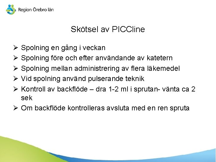 Skötsel av PICCline Ø Ø Ø Spolning en gång i veckan Spolning före och