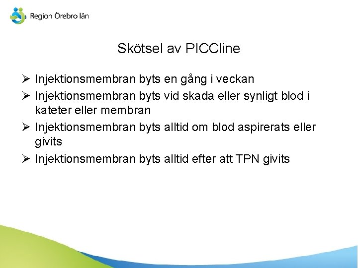 Skötsel av PICCline Ø Injektionsmembran byts en gång i veckan Ø Injektionsmembran byts vid