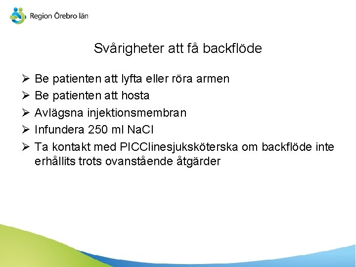 Svårigheter att få backflöde Ø Ø Ø Be patienten att lyfta eller röra armen