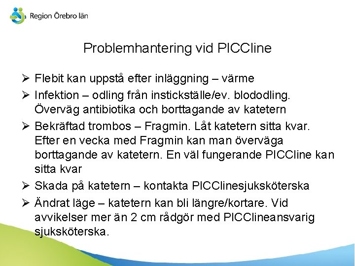 Problemhantering vid PICCline Ø Flebit kan uppstå efter inläggning – värme Ø Infektion –