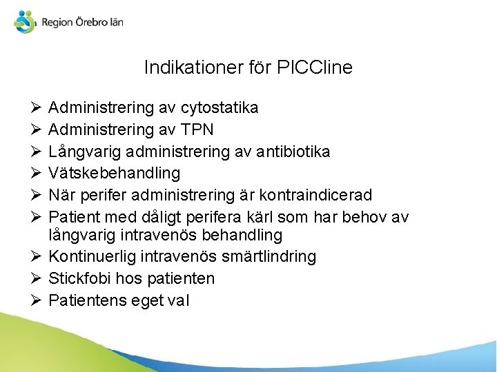 Indikationer för PICCline Ø Ø Ø Administrering av cytostatika Administrering av TPN Långvarig administrering