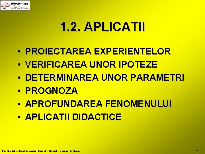 1. 2. APLICATII • • • PROIECTAREA EXPERIENTELOR VERIFICAREA UNOR IPOTEZE DETERMINAREA UNOR PARAMETRI