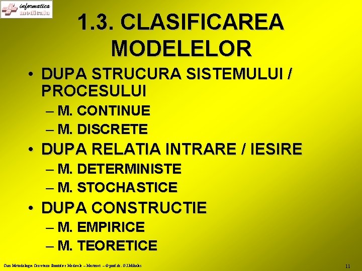 1. 3. CLASIFICAREA MODELELOR • DUPA STRUCURA SISTEMULUI / PROCESULUI – M. CONTINUE –