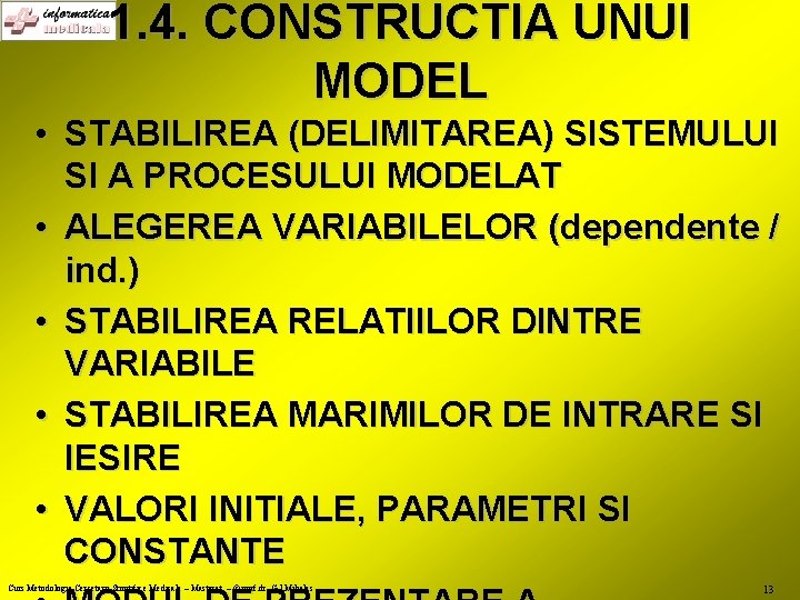 1. 4. CONSTRUCTIA UNUI MODEL • STABILIREA (DELIMITAREA) SISTEMULUI SI A PROCESULUI MODELAT •