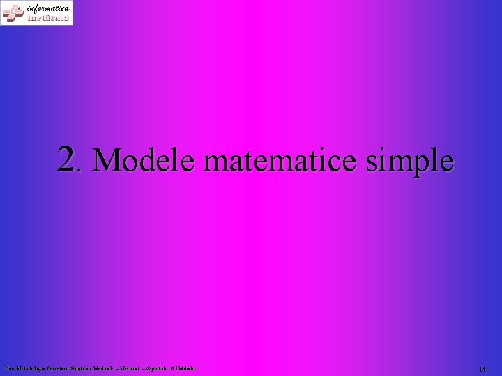 2. Modele matematice simple Curs Metodologia Cercetarii Stiintifice Medicale – Masterat – © prof.