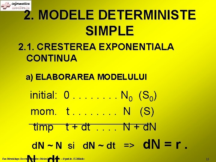 2. MODELE DETERMINISTE SIMPLE 2. 1. CRESTEREA EXPONENTIALA CONTINUA a) ELABORAREA MODELULUI initial: 0.