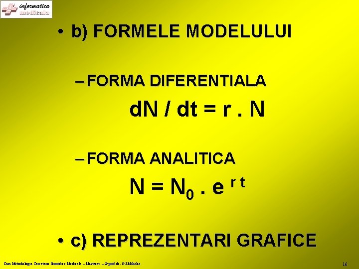  • b) FORMELE MODELULUI – FORMA DIFERENTIALA d. N / dt = r.