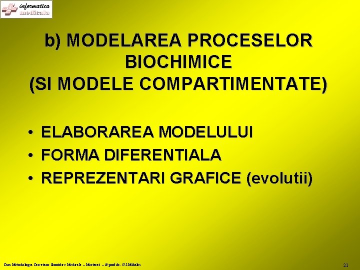 b) MODELAREA PROCESELOR BIOCHIMICE (SI MODELE COMPARTIMENTATE) • • • ELABORAREA MODELULUI FORMA DIFERENTIALA