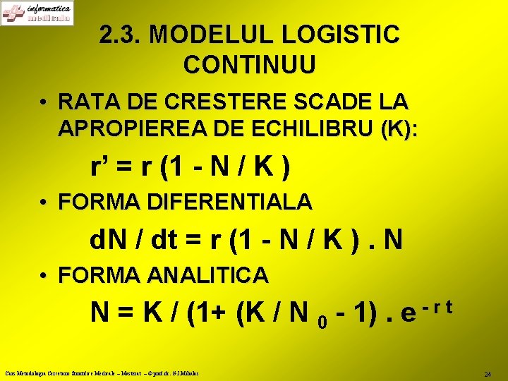 2. 3. MODELUL LOGISTIC CONTINUU • RATA DE CRESTERE SCADE LA APROPIEREA DE ECHILIBRU