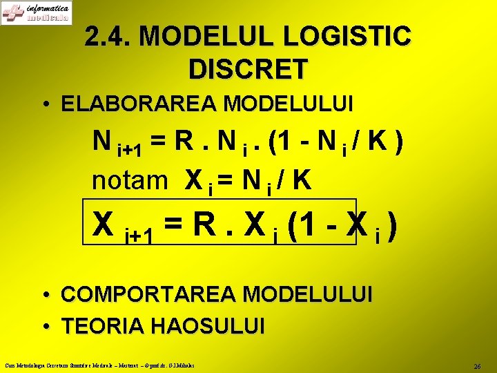 2. 4. MODELUL LOGISTIC DISCRET • ELABORAREA MODELULUI N i+1 = R. N i.