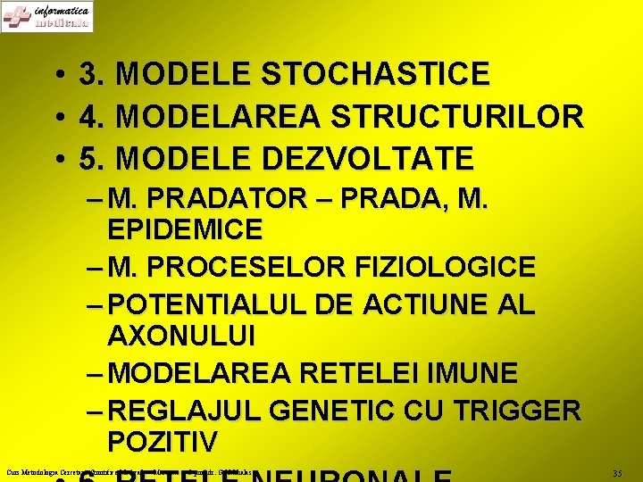  • • • 3. MODELE STOCHASTICE 4. MODELAREA STRUCTURILOR 5. MODELE DEZVOLTATE –