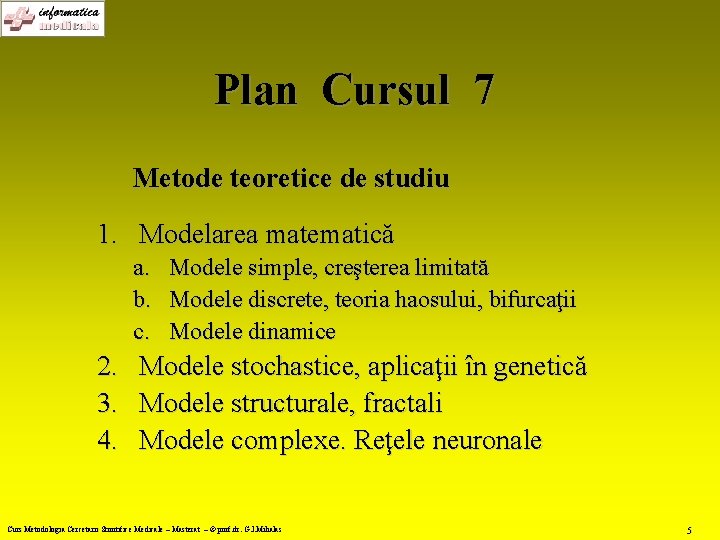 Plan Cursul 7 Metode teoretice de studiu 1. Modelarea matematică a. b. c. 2.