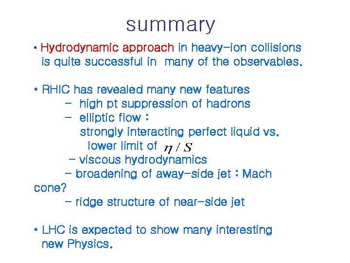 summary • Hydrodynamic approach in heavy-ion collisions is quite successful in many of the