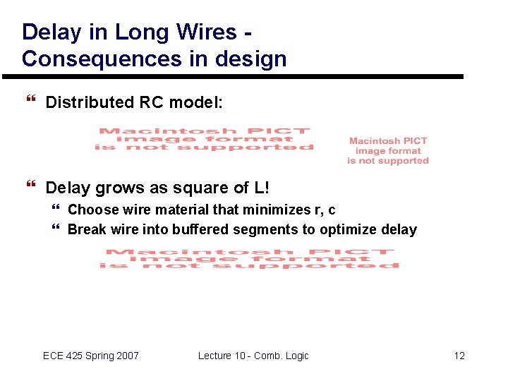 Delay in Long Wires Consequences in design } Distributed RC model: } Delay grows