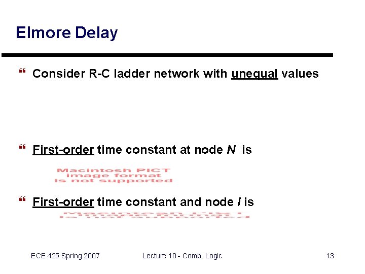 Elmore Delay } Consider R-C ladder network with unequal values } First-order time constant