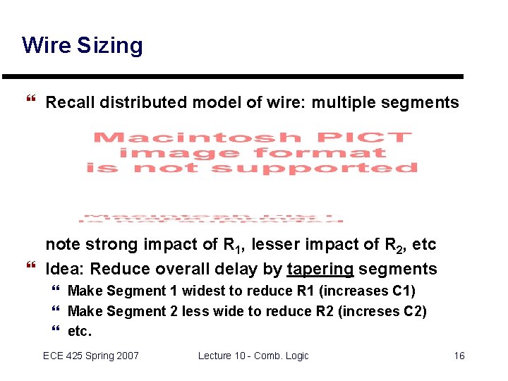 Wire Sizing } Recall distributed model of wire: multiple segments note strong impact of