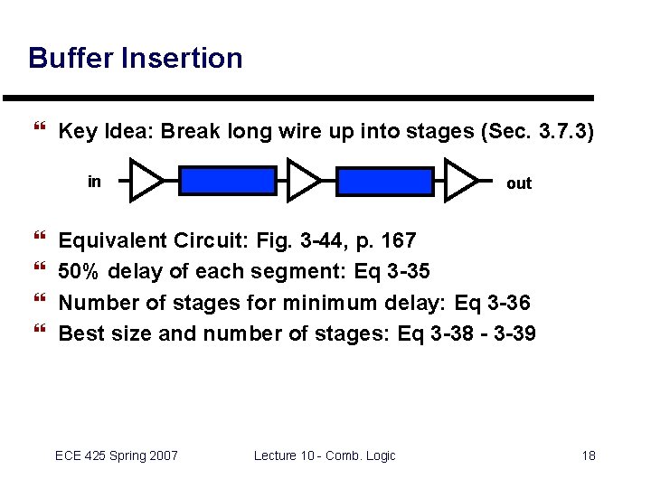 Buffer Insertion } Key Idea: Break long wire up into stages (Sec. 3. 7.