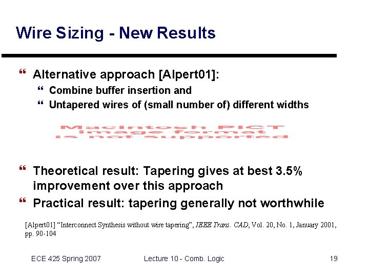 Wire Sizing - New Results } Alternative approach [Alpert 01]: } Combine buffer insertion