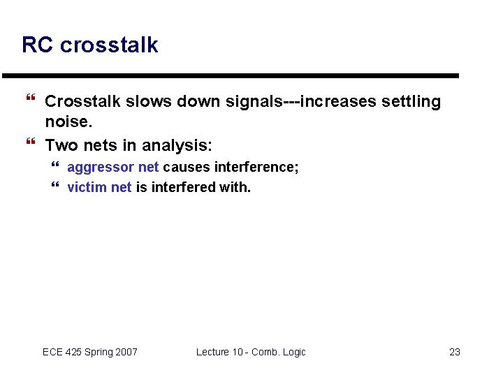 RC crosstalk } Crosstalk slows down signals---increases settling noise. } Two nets in analysis: