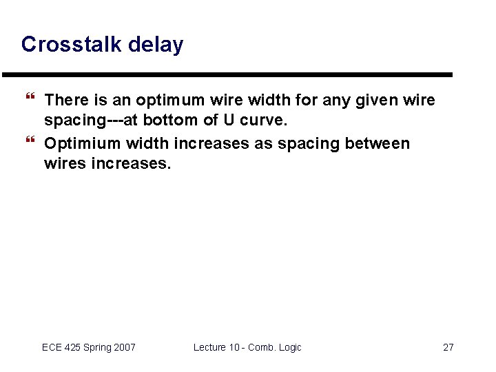 Crosstalk delay } There is an optimum wire width for any given wire spacing---at