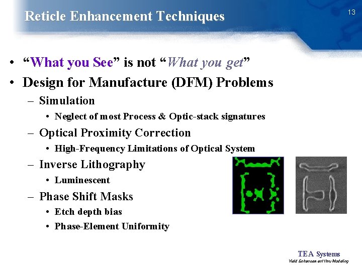 13 Reticle Enhancement Techniques • “What you See” is not “What you get” •