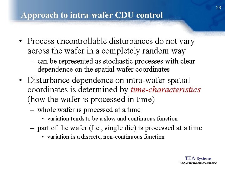 23 Approach to intra-wafer CDU control • Process uncontrollable disturbances do not vary across