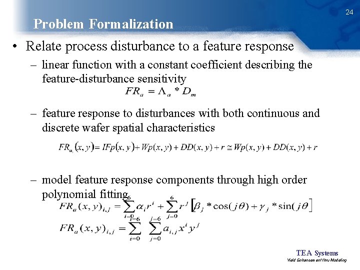 24 Problem Formalization • Relate process disturbance to a feature response – linear function