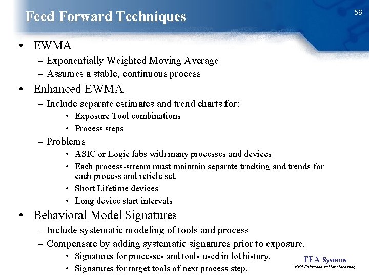 56 Feed Forward Techniques • EWMA – Exponentially Weighted Moving Average – Assumes a