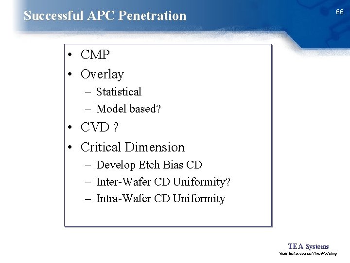 66 Successful APC Penetration • CMP • Overlay – Statistical – Model based? •