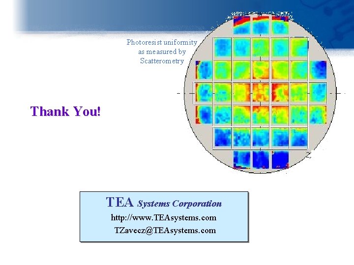 Photoresist uniformity as measured by Scatterometry Thank You! TEA Systems Corporation http: //www. TEAsystems.