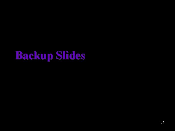 Backup Slides 71 