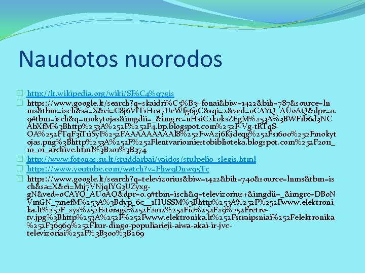 Naudotos nuorodos � http: //lt. wikipedia. org/wiki/Sl%C 4%97 gis � https: //www. google. lt/search?