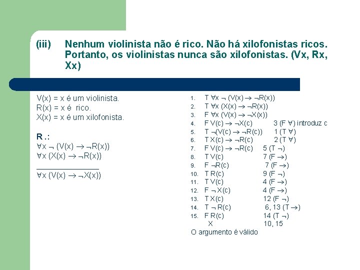 (iii) Nenhum violinista não é rico. Não há xilofonistas ricos. Portanto, os violinistas nunca