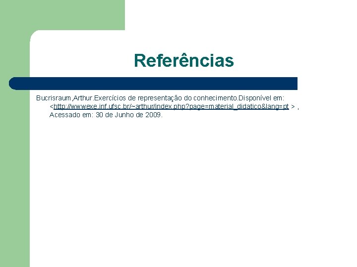 Referências Bucrisraum, Arthur. Exercícios de representação do conhecimento. Disponível em: <http: //wwwexe. inf. ufsc.