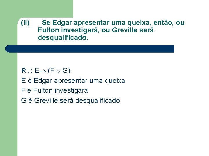 (ii) Se Edgar apresentar uma queixa, então, ou Fulton investigará, ou Greville será desqualificado.