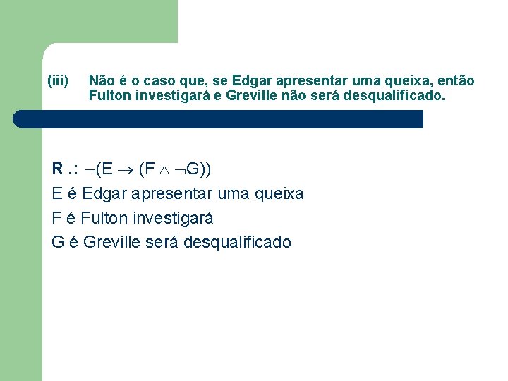 (iii) Não é o caso que, se Edgar apresentar uma queixa, então Fulton investigará