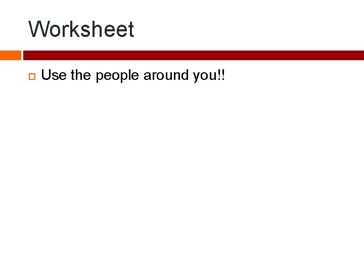Worksheet Use the people around you!! 
