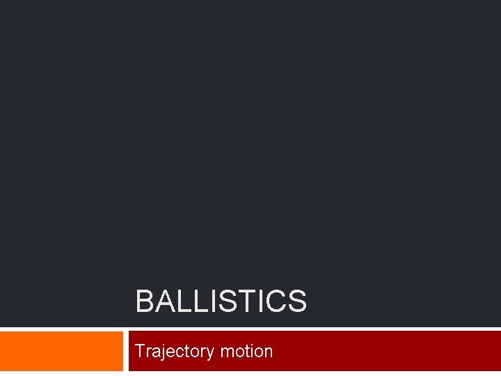 BALLISTICS Trajectory motion 