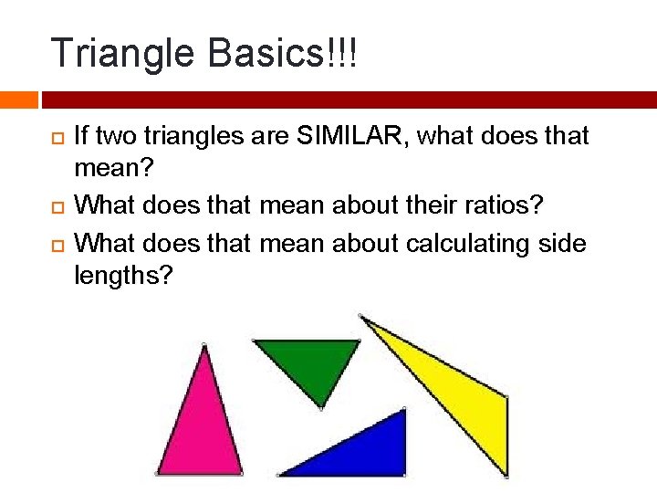 Triangle Basics!!! If two triangles are SIMILAR, what does that mean? What does that