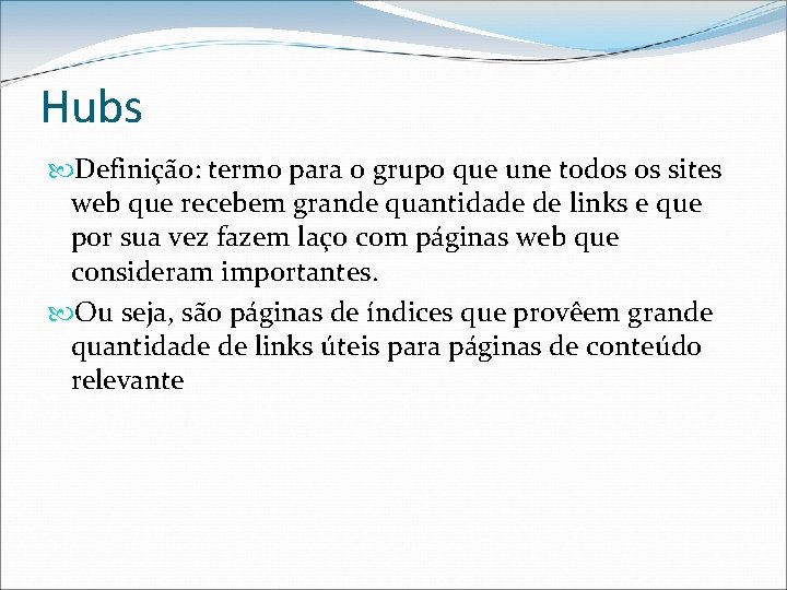 Hubs Definição: termo para o grupo que une todos os sites web que recebem