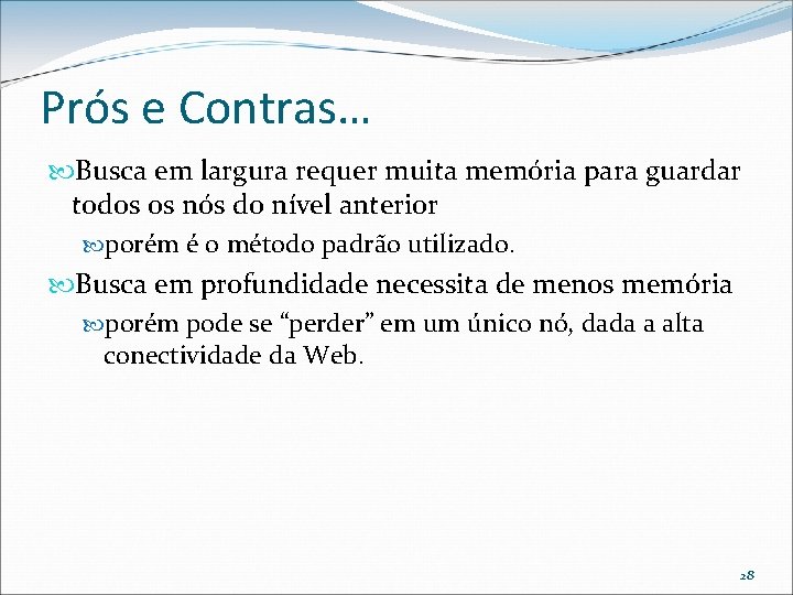 Prós e Contras… Busca em largura requer muita memória para guardar todos os nós