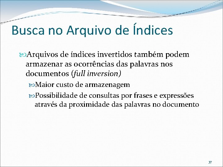 Busca no Arquivo de Índices Arquivos de índices invertidos também podem armazenar as ocorrências