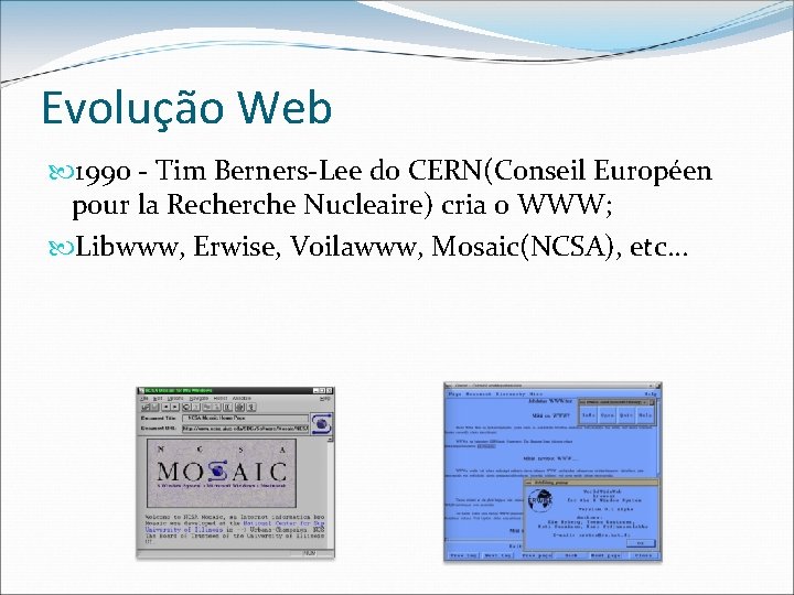 Evolução Web 1990 - Tim Berners-Lee do CERN(Conseil Européen pour la Recherche Nucleaire) cria