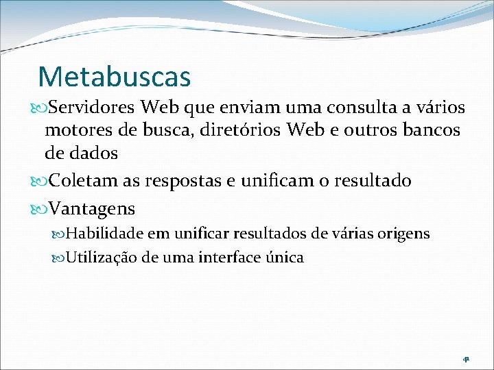 Metabuscas Servidores Web que enviam uma consulta a vários motores de busca, diretórios Web