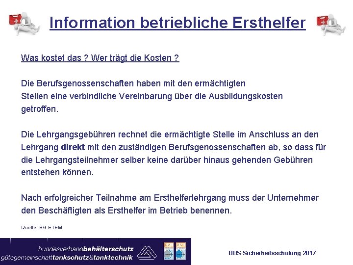 Information betriebliche Ersthelfer Was kostet das ? Wer trägt die Kosten ? Die Berufsgenossenschaften