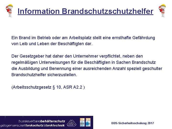 Information Brandschutzhelfer Ein Brand im Betrieb oder am Arbeitsplatz stellt eine ernsthafte Gefährdung von