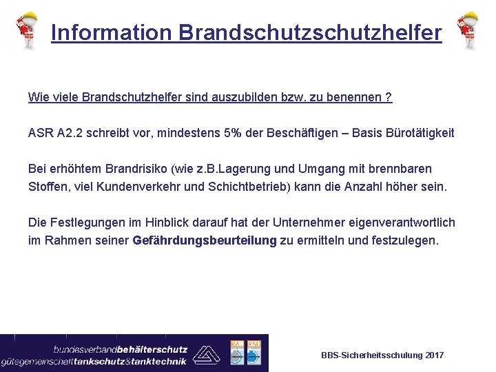 Information Brandschutzhelfer Wie viele Brandschutzhelfer sind auszubilden bzw. zu benennen ? ASR A 2.