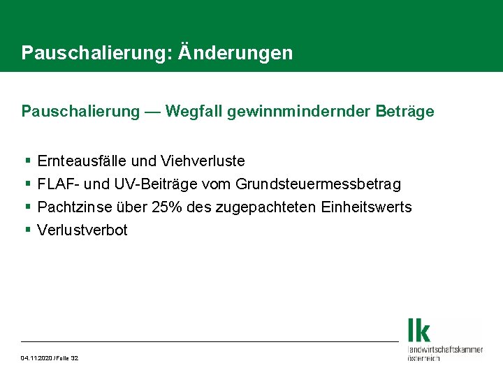 Pauschalierung: Änderungen Pauschalierung — Wegfall gewinnminder Beträge § § Ernteausfälle und Viehverluste FLAF- und