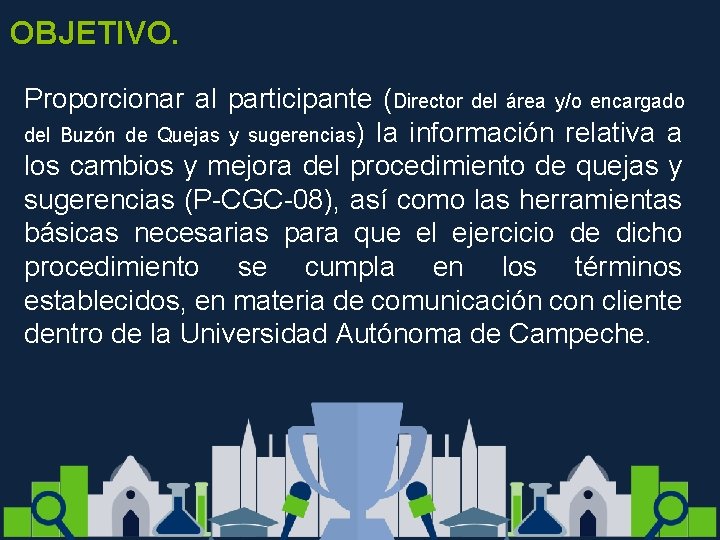 OBJETIVO. Proporcionar al participante (Director del área y/o encargado del Buzón de Quejas y