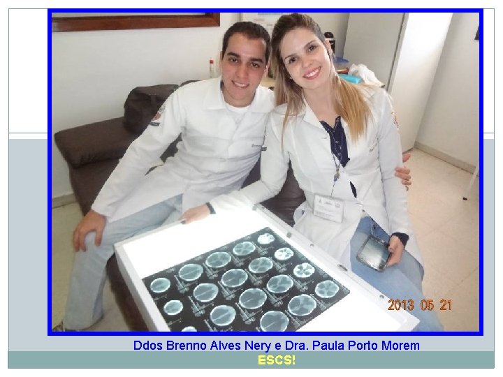 Ddos Brenno Alves Nery e Dra. Paula Porto Morem ESCS! 